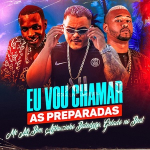 Обложка для Arthurzinho Batedeira, Gelado no beat feat. MC Mr Bim - Eu Vou Chamar as Preparadas