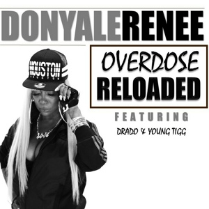 Обложка для Donyale Renee feat. Drado, Young Tigg - Over Dose Reloaded (feat. Drado & Young Tigg)