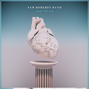 Обложка для Sam Roberts Band - All of Us