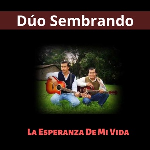 Обложка для Dúo Sembrando - La Esperanza de Mi Vida