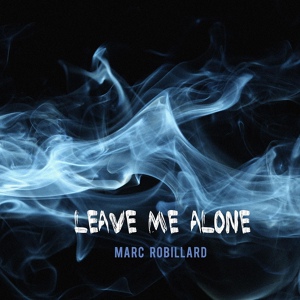 Обложка для Marc Robillard - Leave Me Alone