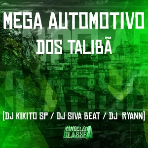 Обложка для DJ Ryaan, DJ Kikito SP, DJ Siva Beat - Mega Automotivo dos Talibã