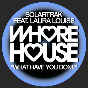 Обложка для Solartrak feat. Laura Louise - What Have You Done
