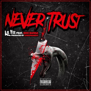 Обложка для Lil Yee feat. Boo Banga - Never Trust