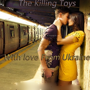 Обложка для The Killing Toys - Hello With Love From Ukraina