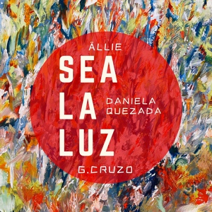 Обложка для ÄLLIE, G. CRUZO feat. Daniela Quezada - Sea La Luz