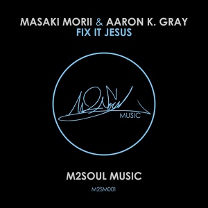 Обложка для Masaki Morii, Aaron K. Gray - Fix It Jesus