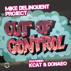 Обложка для Mike Delinquent Project feat. KCAT, Donae'o - Out of Control