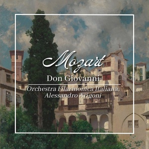 Обложка для Alessandro Arigoni, Orchestra Filarmonica Italiana - Don Giovanni, Act II: "Leporello, vien qui" (Don Giovanni, Leporello)