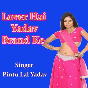 Обложка для Pintu Lal Yadav - Lover Hai Yadav Brand Ke