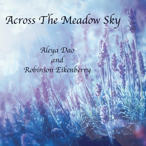 Обложка для Aleya Dao, Robinson Eikenberry - Across the Meadow Sky