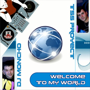 Обложка для Tss Proyect & Dj Moncho feat. DJ Moncho - Welcome To My World