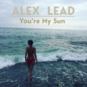 Обложка для Alex Lead - You're My Sun