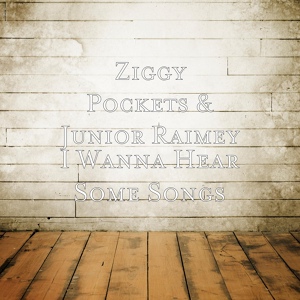 Обложка для Ziggy Pockets - I Wanna Hear Some Songs