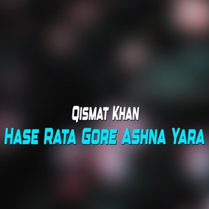 Обложка для Qismat Khan - Hase Rata Gore Ashna Yara