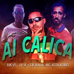 Обложка для Bik VS, LP a Mais de Bala feat. Mc Jota Lobo - Ai Calica