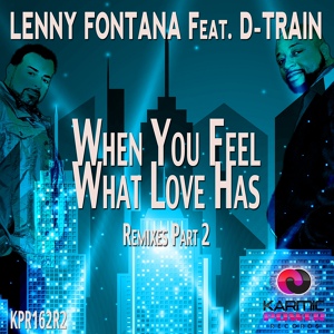 Обложка для Lenny Fontana, D-Train - When You Feel What Love Has