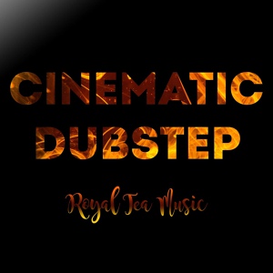 Обложка для Royal Tea Music - Cinematic Dubstep