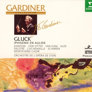 Обложка для John Eliot Gardiner - Gluck : Iphigénie en Aulide : Act 2 "Par la crainte et par l'espérance" [Iphigénie]