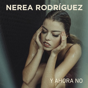 Обложка для Nerea Rodríguez - Y Ahora No