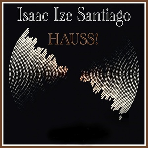 Обложка для Isaac Ize Santiago - Hauss!