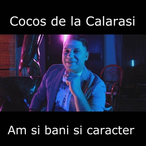 Обложка для Cocos de la Calarasi - Am si bani si caracter