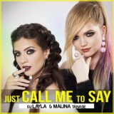 Обложка для DJ Layla feat. Malina Tanase - Just Call Me To Say (feat. Malina Tanase)