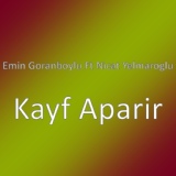 Обложка для Emin Goranboylu feat. Nicat Yelmaroglu - Kayf Aparir