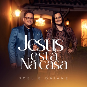 Обложка для Joel e Daiane - Jesus Está na Casa