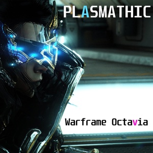 Обложка для PLASMATHIC - Warframe Octavia