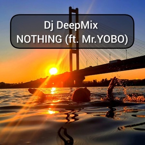 Обложка для Dj DeepMix - NOTHING (feat. Mr. YOBO)
