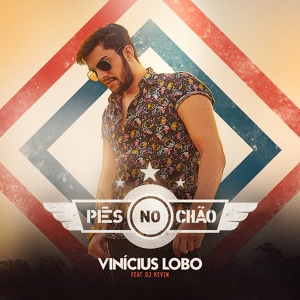 Обложка для Vinícius Lobo feat. DJ Kevin - Pés No Chão