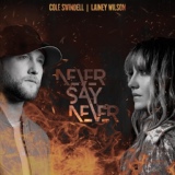 Обложка для Cole Swindell, Lainey Wilson - Never Say Never