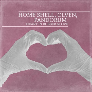 Обложка для Home Shell, Olven, Pandorum - Heart in Rubber Glove (Glf Remix)