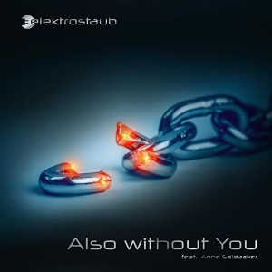 Обложка для Elektrostaub feat. Anne Goldacker - Also Without You