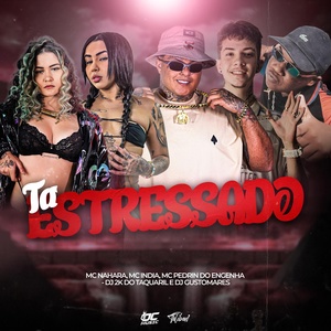 Обложка для DJ 2K DO TAQUARIL, Mc Nahara, Mc India feat. Mc Pedrin do Engenha, DJ GUSTOMARES - Ta Estressado