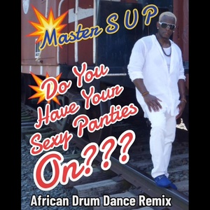 Обложка для Master Sup - Do You Have Your Sexy Panties on? (African Drum Dance Remix)