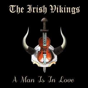 Обложка для The Irish Vikings - A Man Is in Love