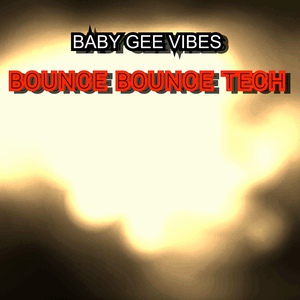 Обложка для BABY GEE VIBES - BOUNCE BOUNCE TECH