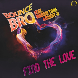 Обложка для Bounce Bro feat. Madam Tone & Danny-D - Find the Love