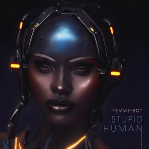 Обложка для Femme-Bot - Stupid Human