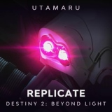 Обложка для Utamaru - Replicate (From "Destiny 2: Beyond Light")
