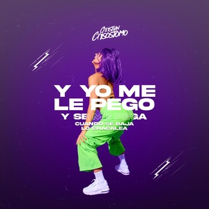 Обложка для Christian Crisóstomo - Y Yo Me Le Pego y Se Me Pega (Cuando Se Baja Lo Chacalea)