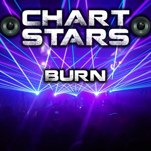 Обложка для Chart Stars - Burn (Originally Performed By Ellie Goulding)