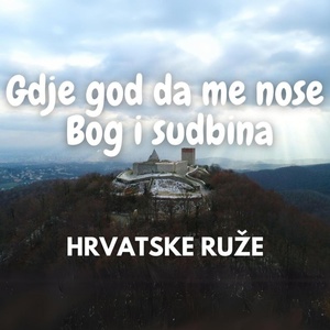 Обложка для Hrvatske ruže - Gdje god da me nose Bog i sudbina