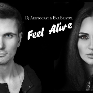 Обложка для DJ Aristocrat, Eva Bristol - Feel Alive