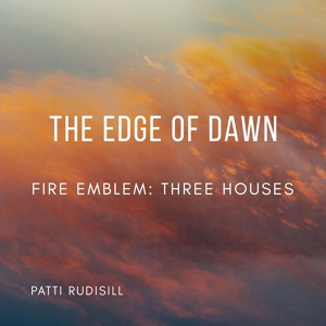 Обложка для Patti Rudisill - The Edge of Dawn (From "Fire Emblem: Three Houses")