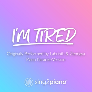 Обложка для Sing2Piano - I'm Tired (Originally Performed by Labrinth & Zendaya)