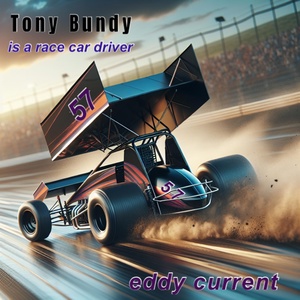 Обложка для Eddy Current - Tony Bundy Is a Race Car Driver