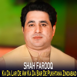 Обложка для Shah Farooq - Ka Da Lar De Aw Ka Da Bar De Pukhtana Zindabad